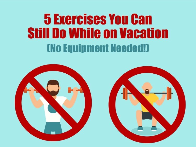 5 Exercises You Can Still Do While on Vacation (No Equipment Needed!)