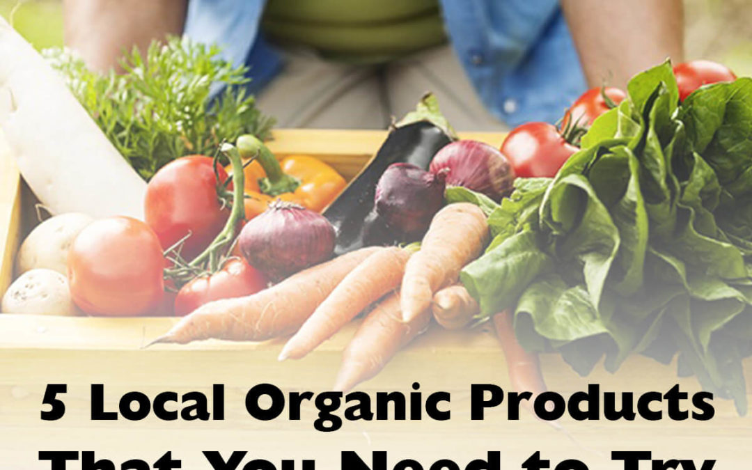 5 Local Organic Products That You Need to Try