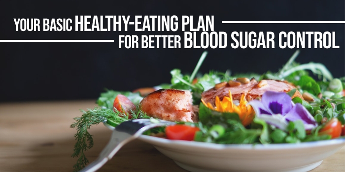 Your Basic Healthy-Eating Plan for Better Blood Sugar Control