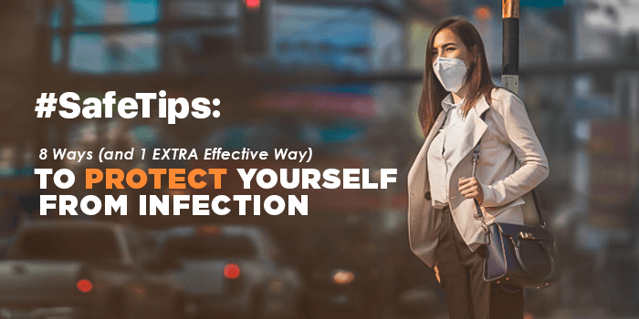 #SafeTips: 8 Ways (and 1 EXTRA Effective Way) To Protect Yourself from Infection